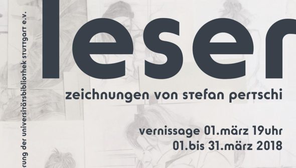 Plakat zur Ausstellung "LESER" Zeichnungen von Stefan Pertschi - Vernissage 01.03.2018 Universitätsbibliothek Stuttgart Stadtmitte
